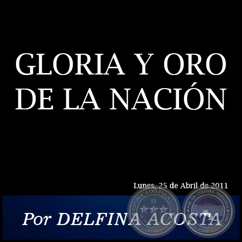 GLORIA Y ORO DE LA NACIN - Por DELFINA ACOSTA - Lunes, 25 de Abril de 2011
